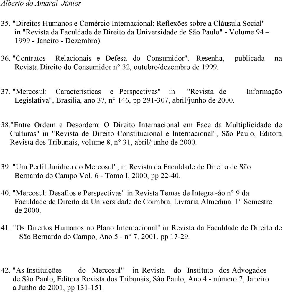 "Mercosul: Características e Perspectivas" in "Revista de Informação Legislativa", Brasília, ano 37, n 146, pp 291-307, abril/junho de 2000. 38.