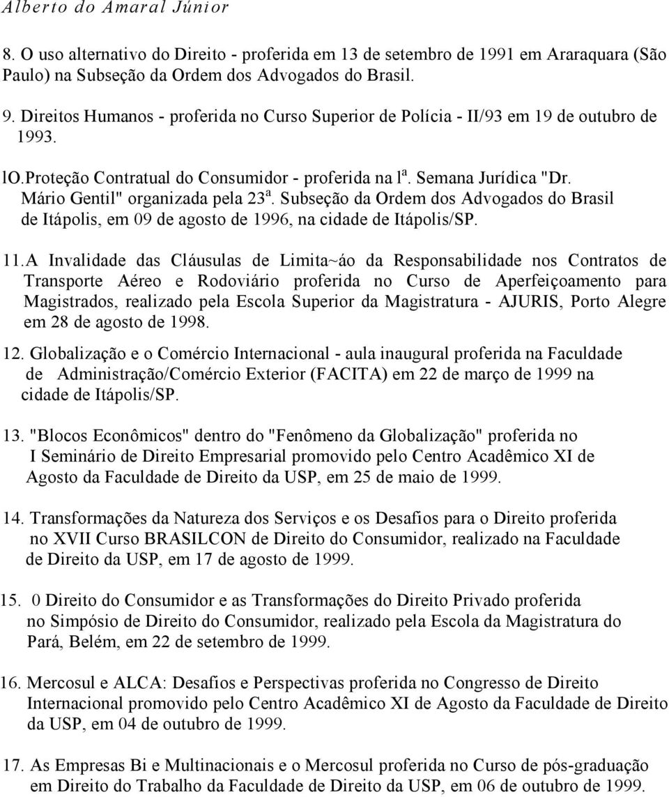 Mário Gentil" organizada pela 23 a. Subseção da Ordem dos Advogados do Brasil de Itápolis, em 09 de agosto de 1996, na cidade de Itápolis/SP. 11.