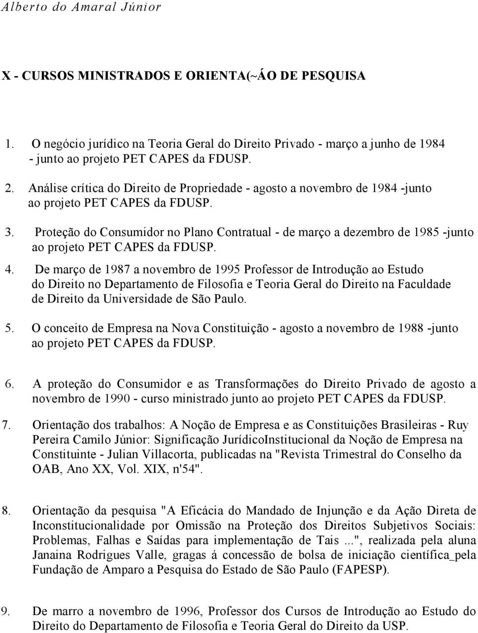 Proteção do Consumidor no Plano Contratual - de março a dezembro de 1985 -junto ao projeto PET CAPES da FDUSP. 4.