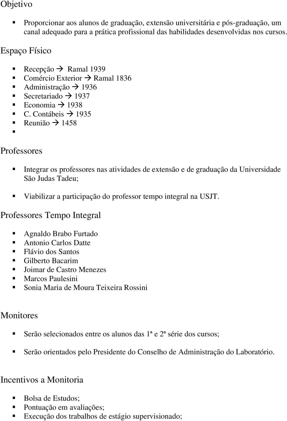 Contábeis 1935 Reunião 1458 Professores Integrar os professores nas atividades de extensão e de graduação da Universidade São Judas Tadeu; Viabilizar a participação do professor tempo integral na