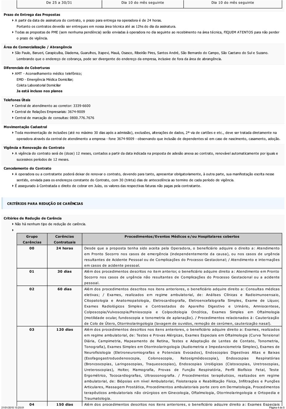 Todas as propostas de PME (sem nenhuma pendência) serão enviadas à operadora no dia seguinte ao recebimento na área técnica, FIQUEM ATENTOS para não perder o prazo de vigência.