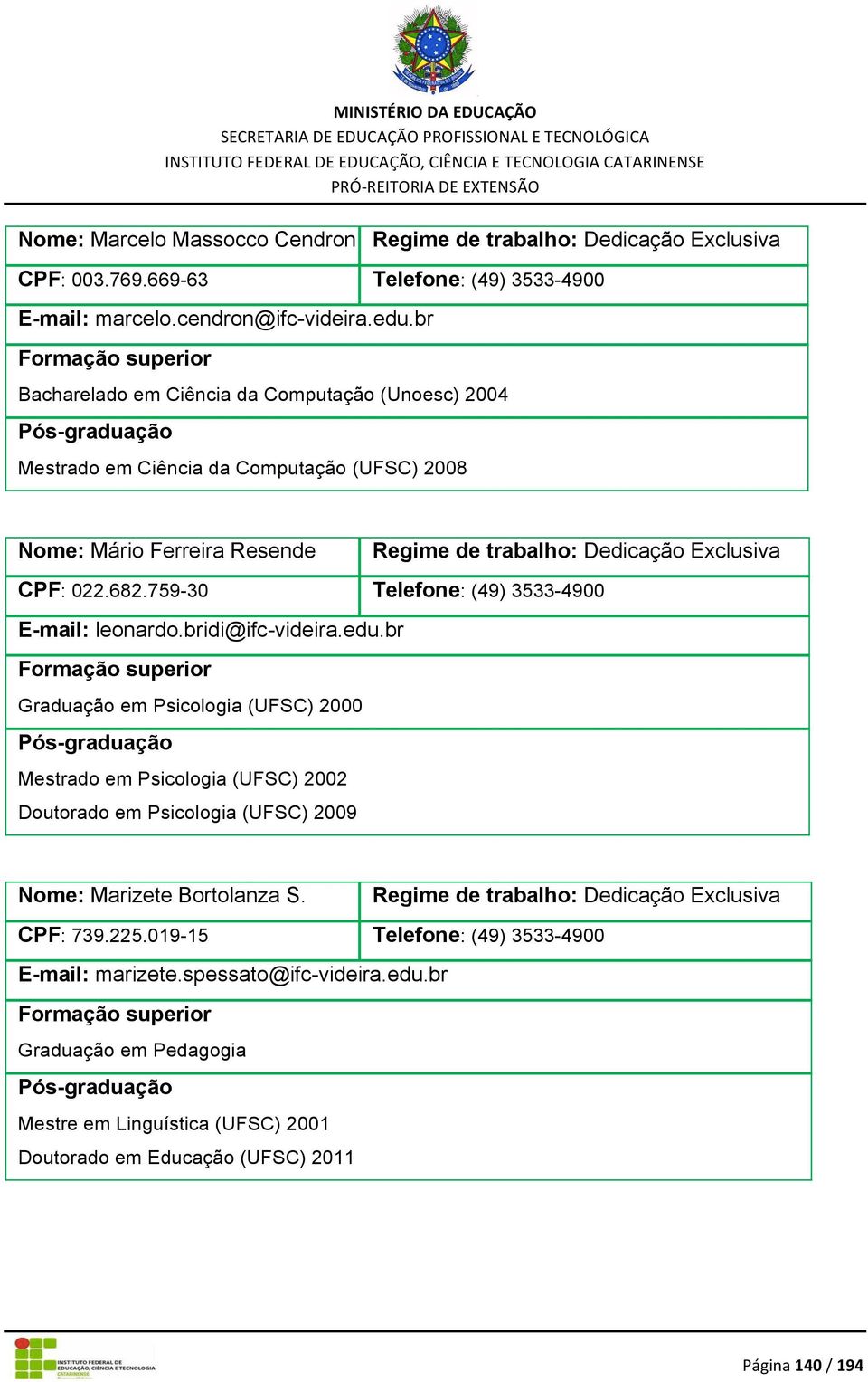 759-30 E-mail: leonardo.bridi@ifc-videira.edu.