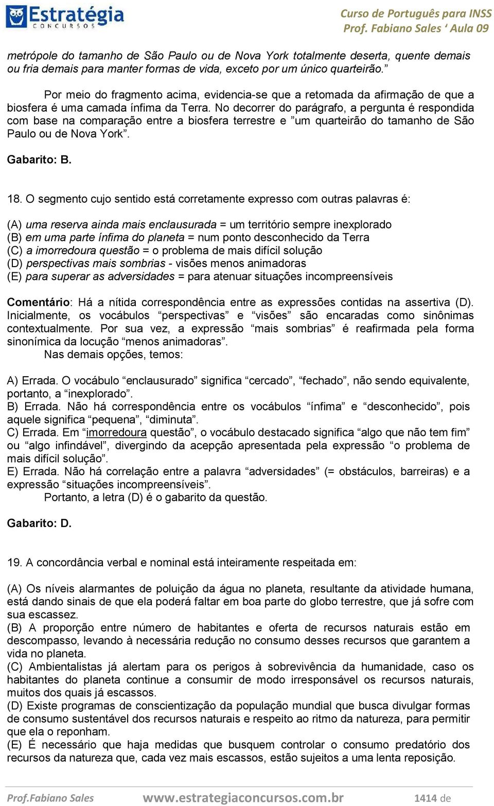 No decorrer do parágrafo, a pergunta é respondida com base na comparação entre a biosfera terrestre e um quarteirão do tamanho de São Paulo ou de Nova York. Gabarito: B. 18.