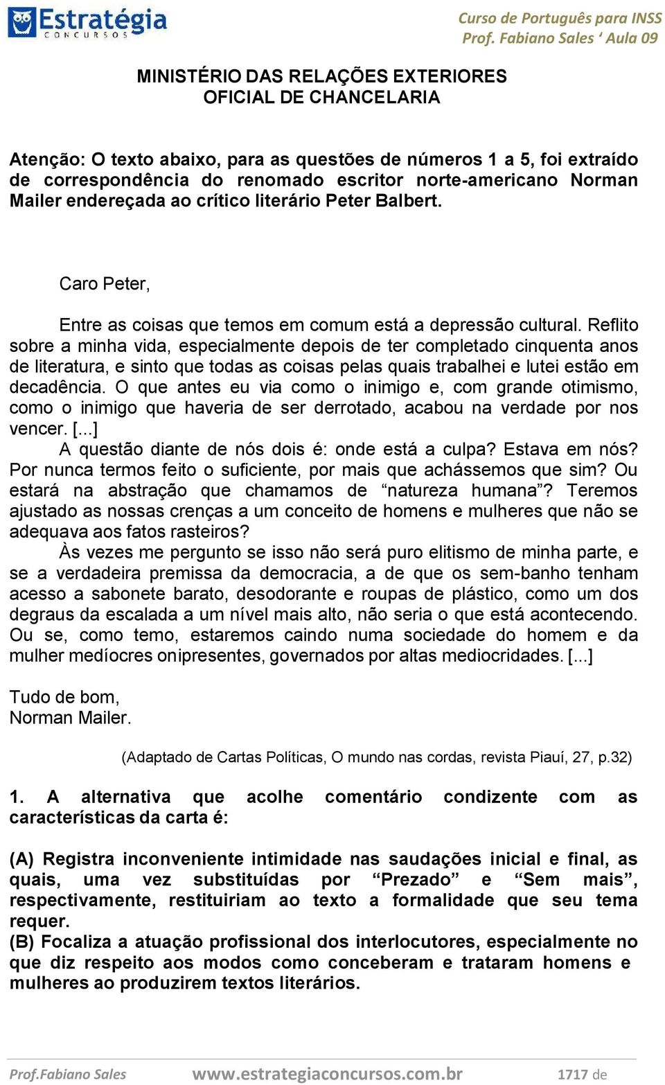 Reflito sobre a minha vida, especialmente depois de ter completado cinquenta anos de literatura, e sinto que todas as coisas pelas quais trabalhei e lutei estão em decadência.