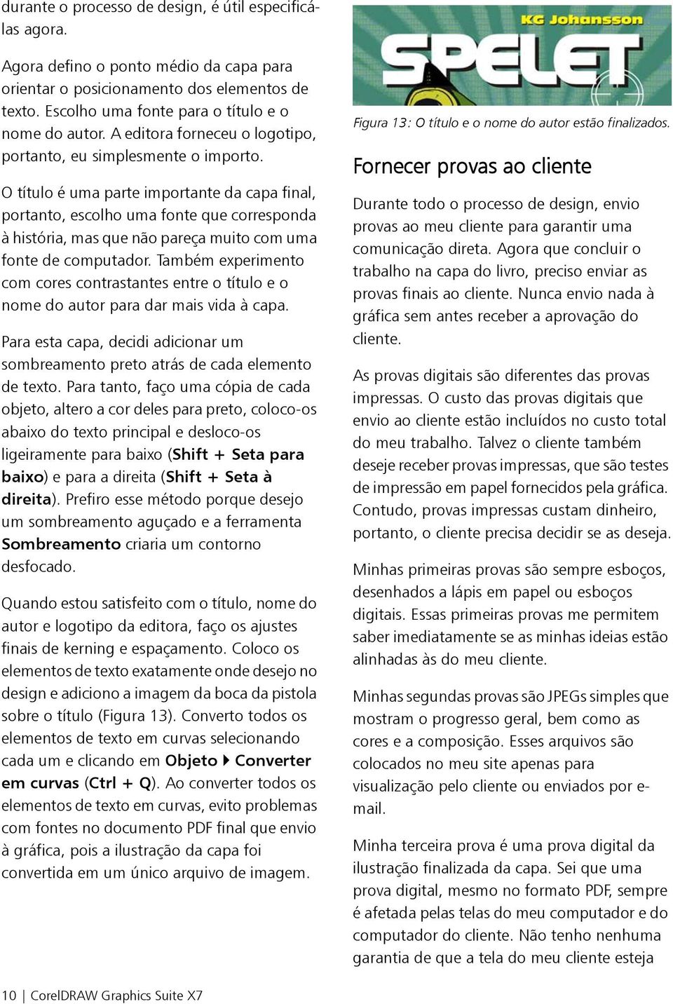 O título é uma parte importante da capa final, portanto, escolho uma fonte que corresponda à história, mas que não pareça muito com uma fonte de computador.