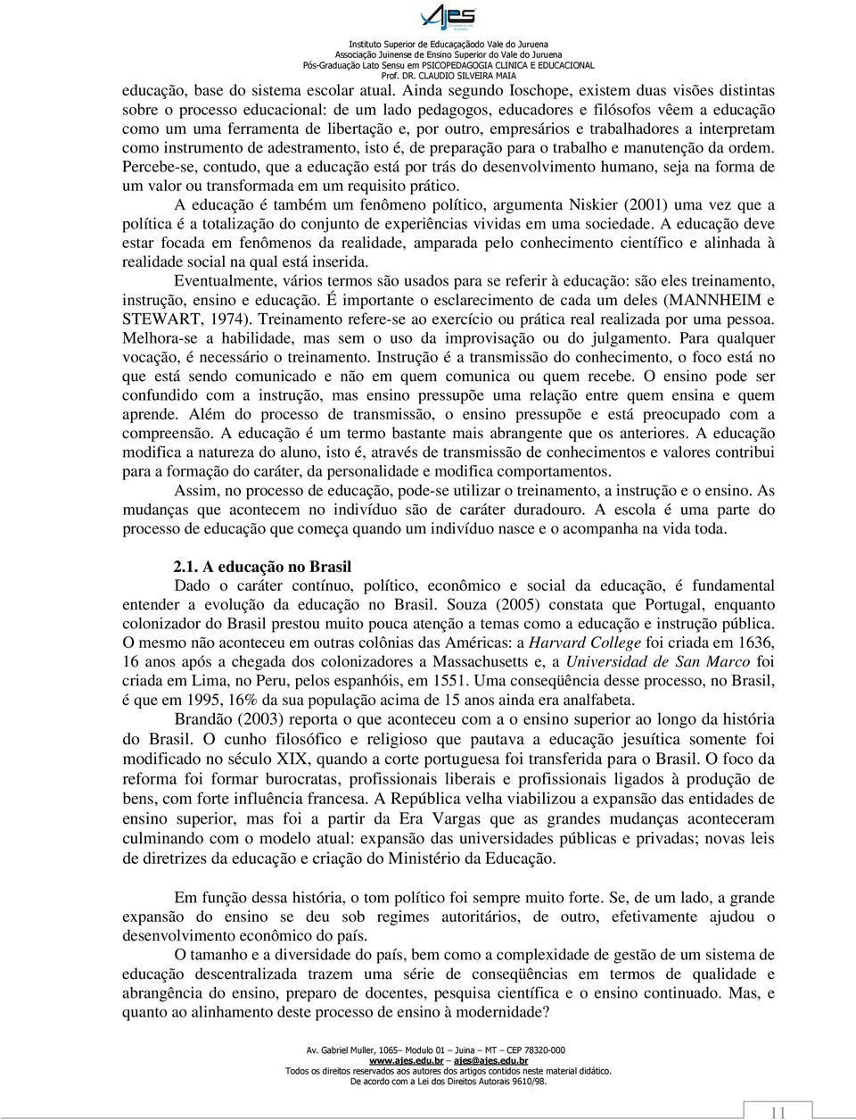 empresários e trabalhadores a interpretam como instrumento de adestramento, isto é, de preparação para o trabalho e manutenção da ordem.