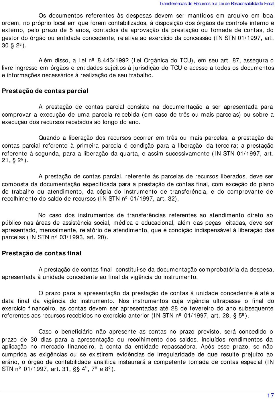 concessão (IN STN 01/1997, art. 30 2º). Além disso, a Lei nº 8.443/1992 (Lei Orgânica do TCU), em seu art.