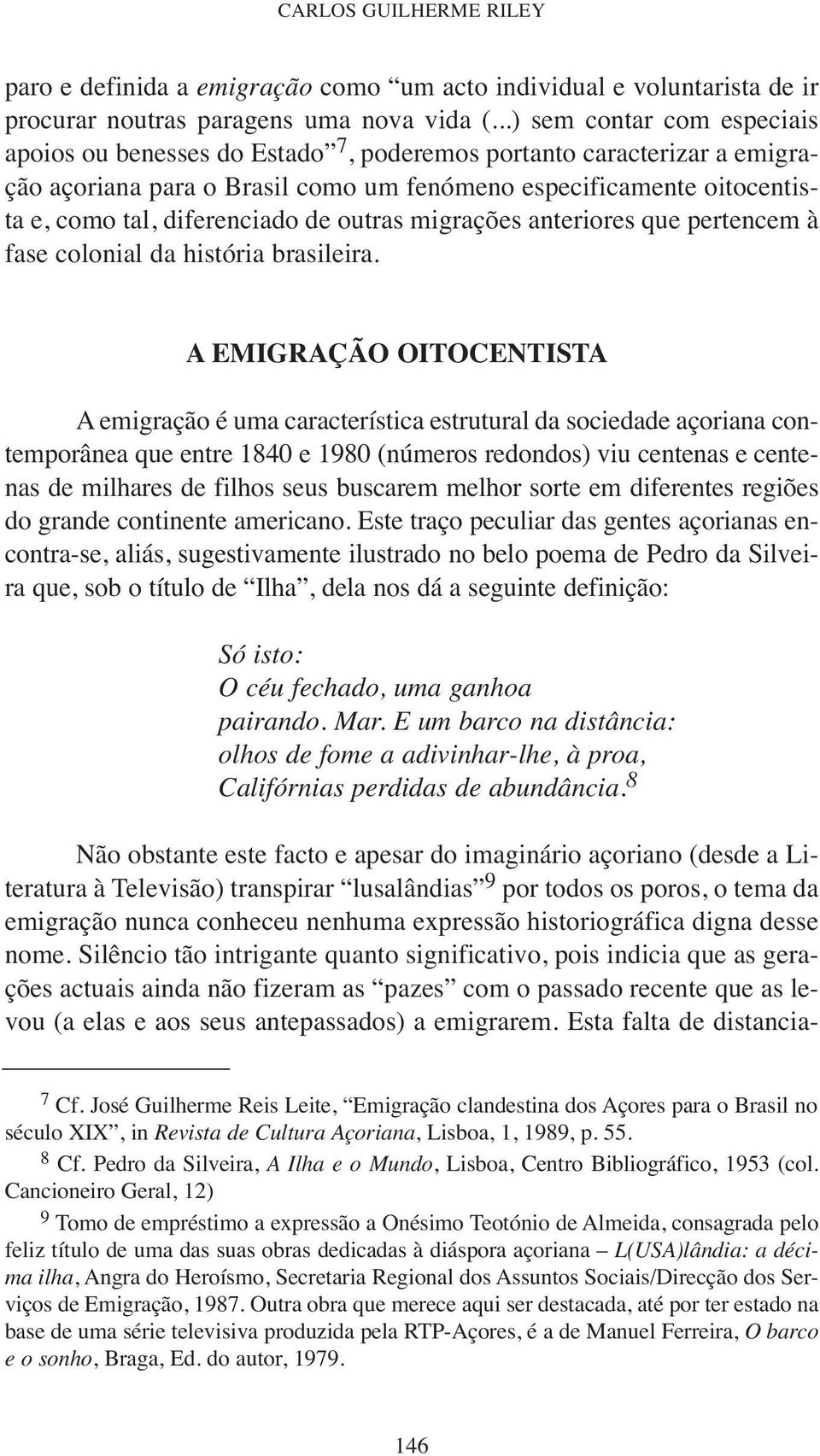 de outras migrações anteriores que pertencem à fase colonial da história brasileira.