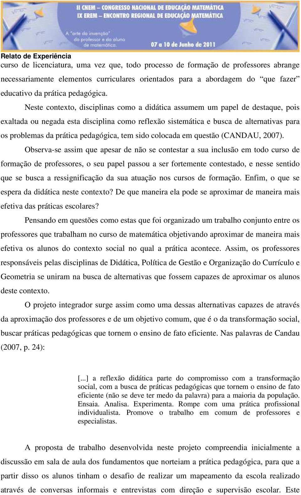 pedagógica, tem sido colocada em questão (CANDAU, 2007).