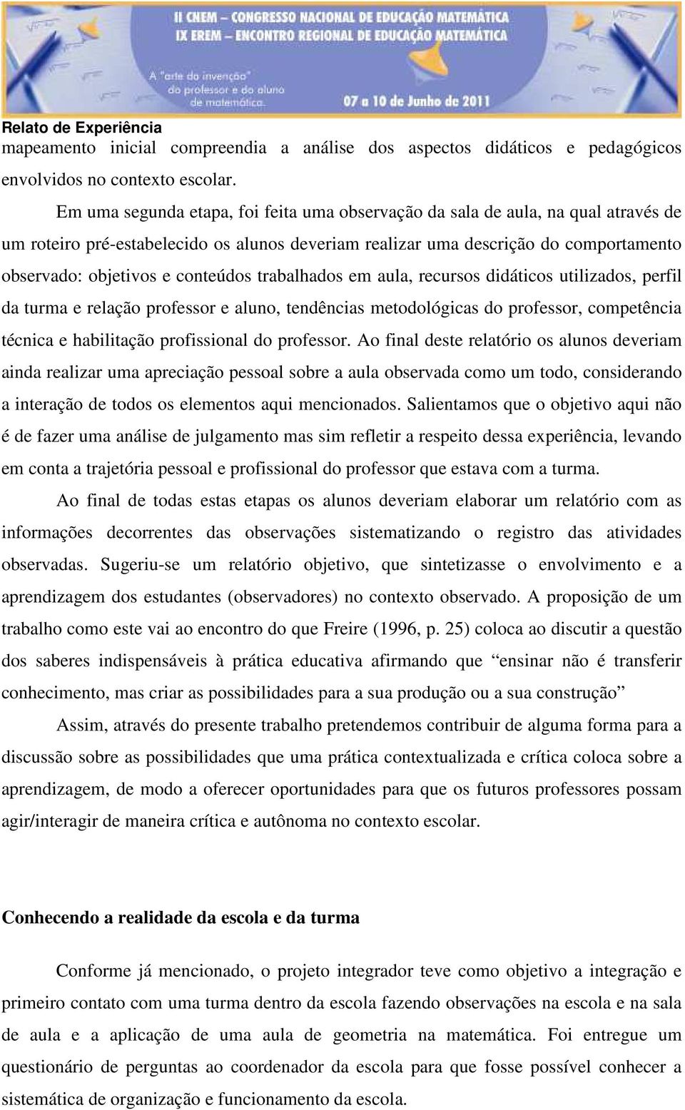 conteúdos trabalhados em aula, recursos didáticos utilizados, perfil da turma e relação professor e aluno, tendências metodológicas do professor, competência técnica e habilitação profissional do