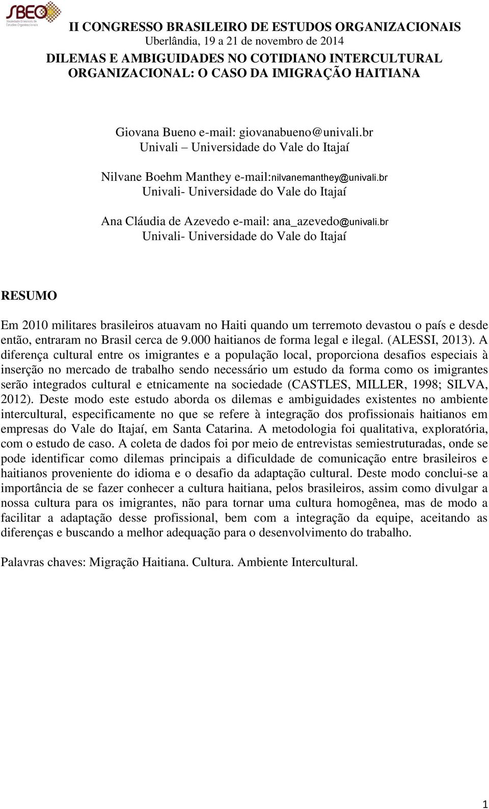 br Univali- Universidade do Vale do Itajaí RESUMO Em 2010 militares brasileiros atuavam no Haiti quando um terremoto devastou o país e desde então, entraram no Brasil cerca de 9.