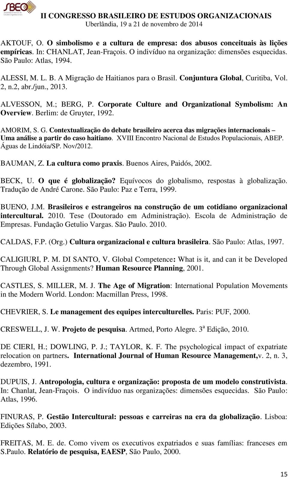 Berlim: de Gruyter, 1992. AMORIM, S. G. Contextualização do debate brasileiro acerca das migrações internacionais Uma análise a partir do caso haitiano.