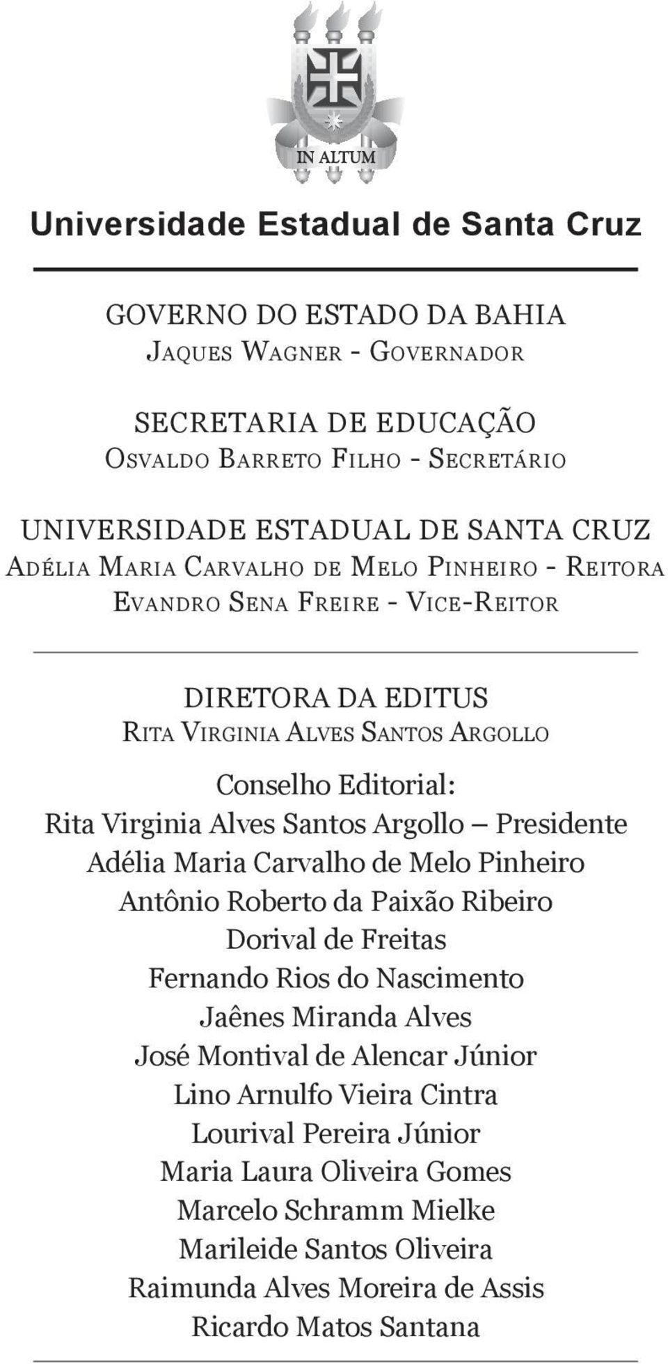 Argollo Presidente Adélia Maria Carvalho de Melo Pinheiro Antônio Roberto da Paixão Ribeiro Dorival de Freitas Fernando Rios do Nascimento Jaênes Miranda Alves José Montival de Alencar