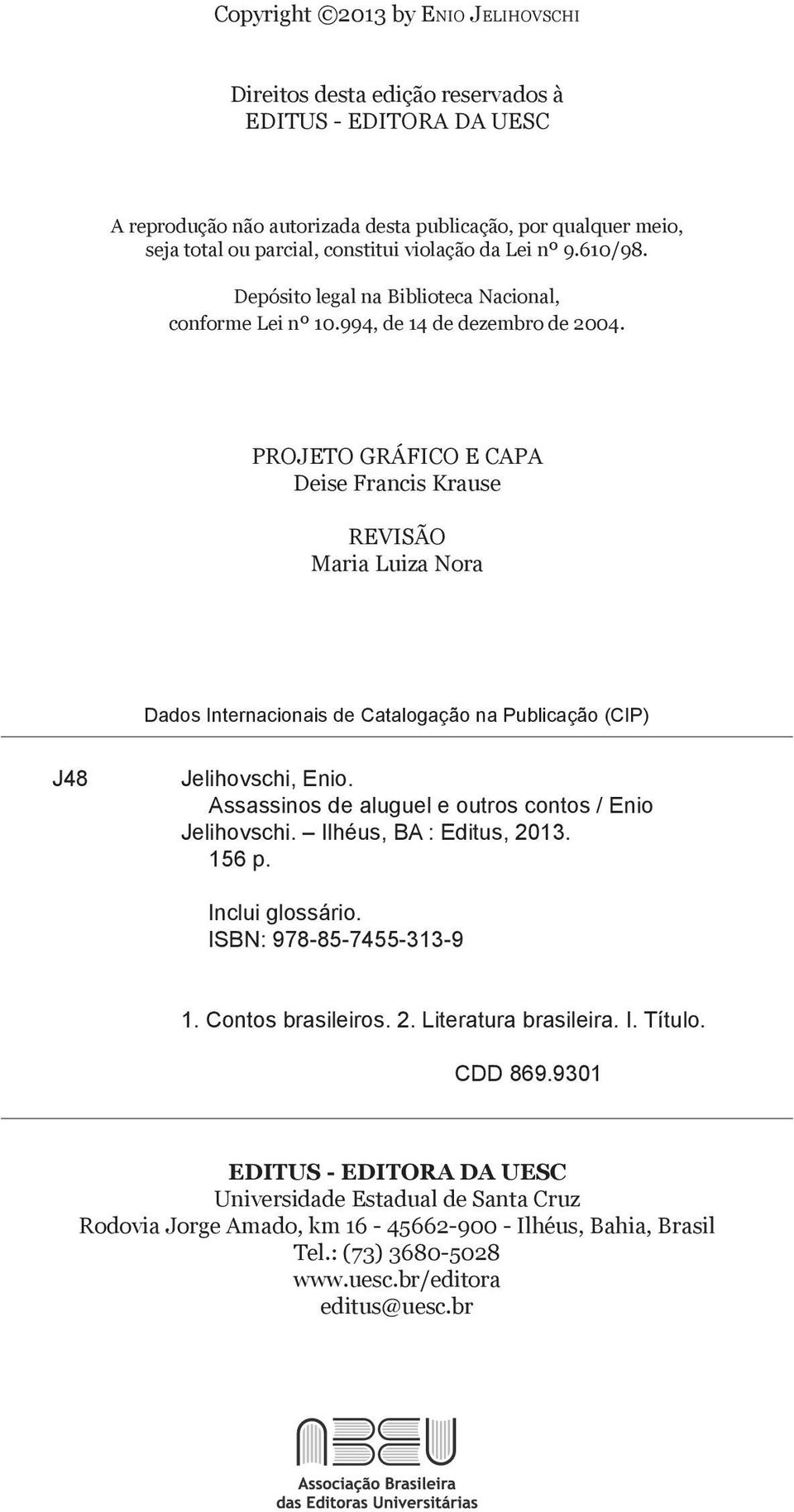 PROJETO GRÁFICO E CAPA Deise Francis Krause REVISÃO Maria Luiza Nora Dados Internacionais de Catalogação na Publicação (CIP) J48 Jelihovschi, Enio.