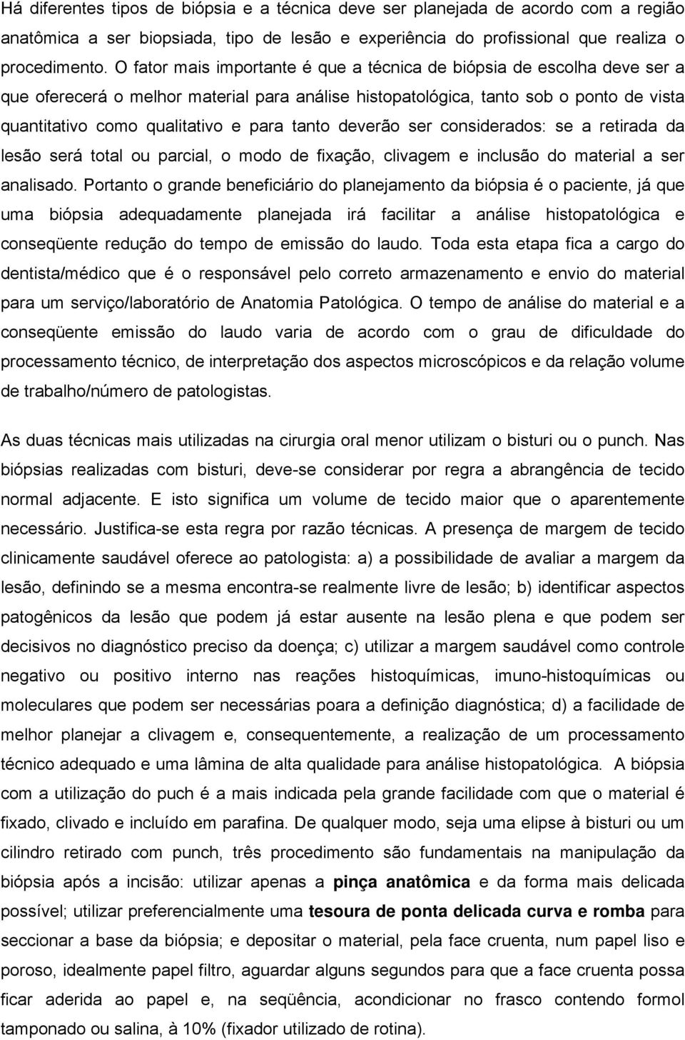 tanto deverão ser considerados: se a retirada da lesão será total ou parcial, o modo de fixação, clivagem e inclusão do material a ser analisado.