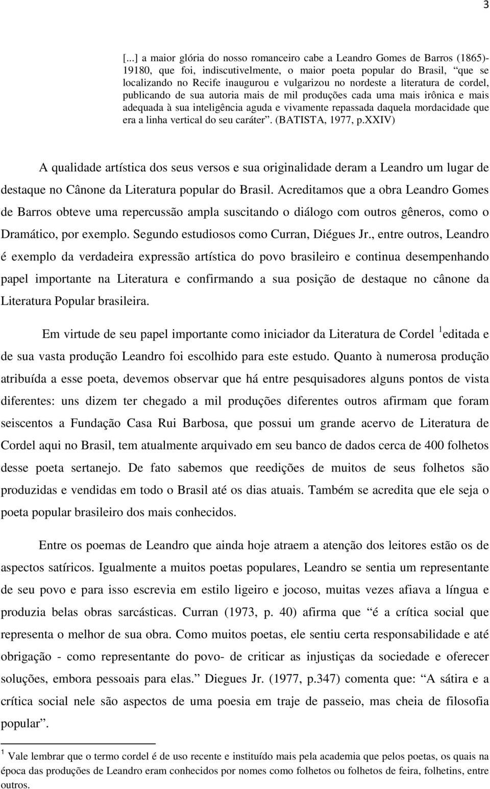 que era a linha vertical do seu caráter. (BATISTA, 1977, p.