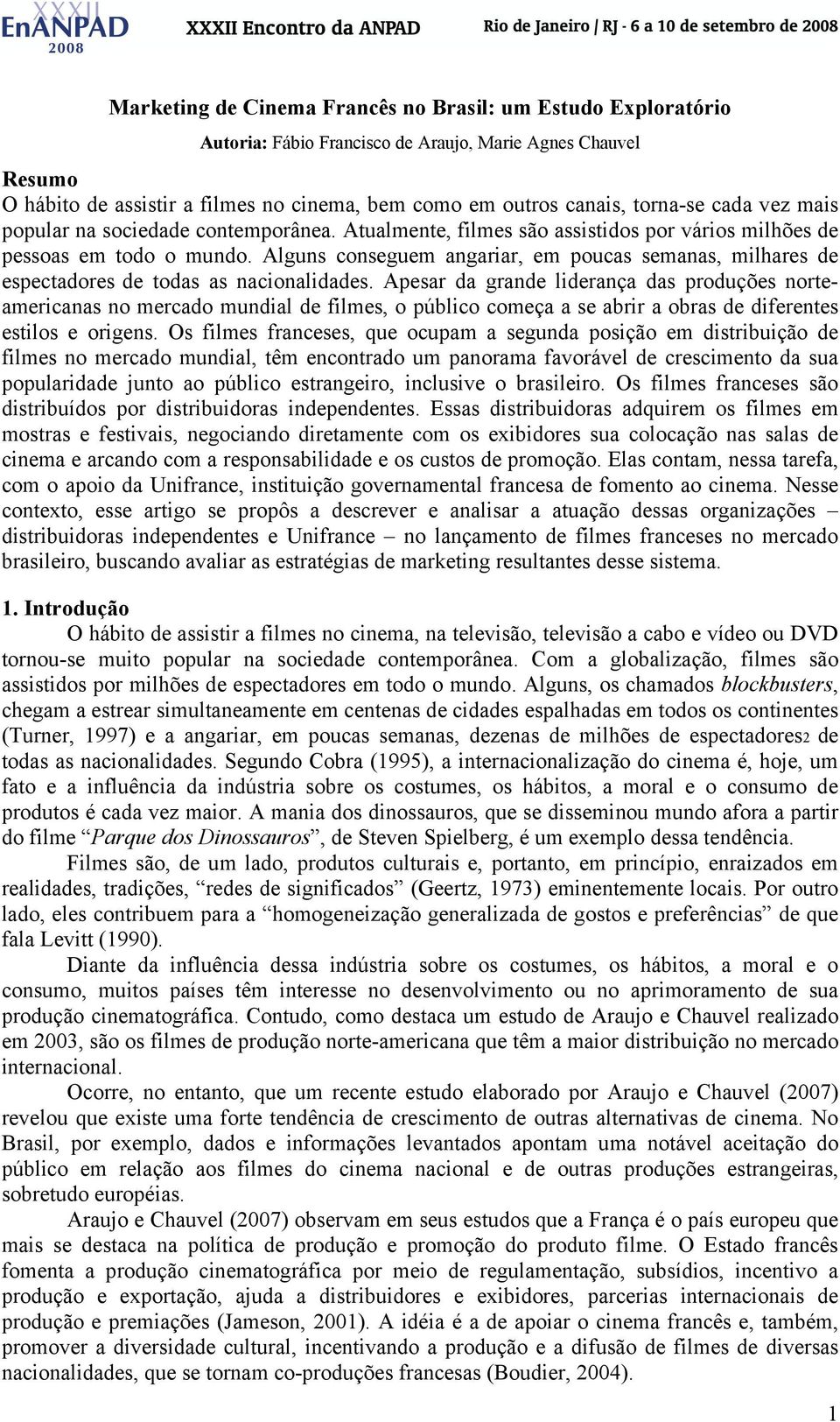 Alguns conseguem angariar, em poucas semanas, milhares de espectadores de todas as nacionalidades.