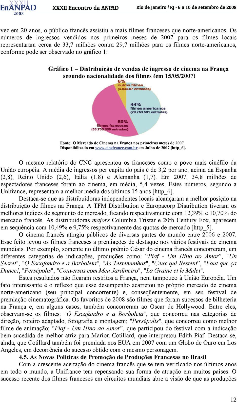 no gráfico 1: Gráfico 1 Distribuição de vendas de ingresso de cinema na França segundo nacionalidade dos filmes (em 15/05/2007) Fonte: O Mercado de Cinema na França nos primeiros meses de 2007
