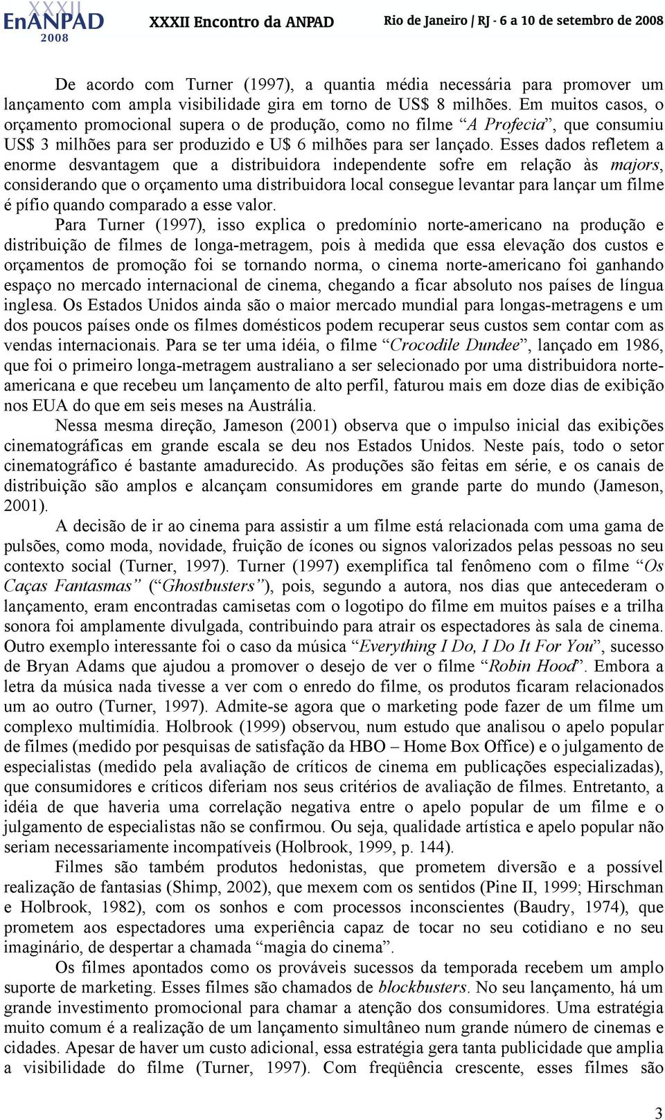 Esses dados refletem a enorme desvantagem que a distribuidora independente sofre em relação às majors, considerando que o orçamento uma distribuidora local consegue levantar para lançar um filme é