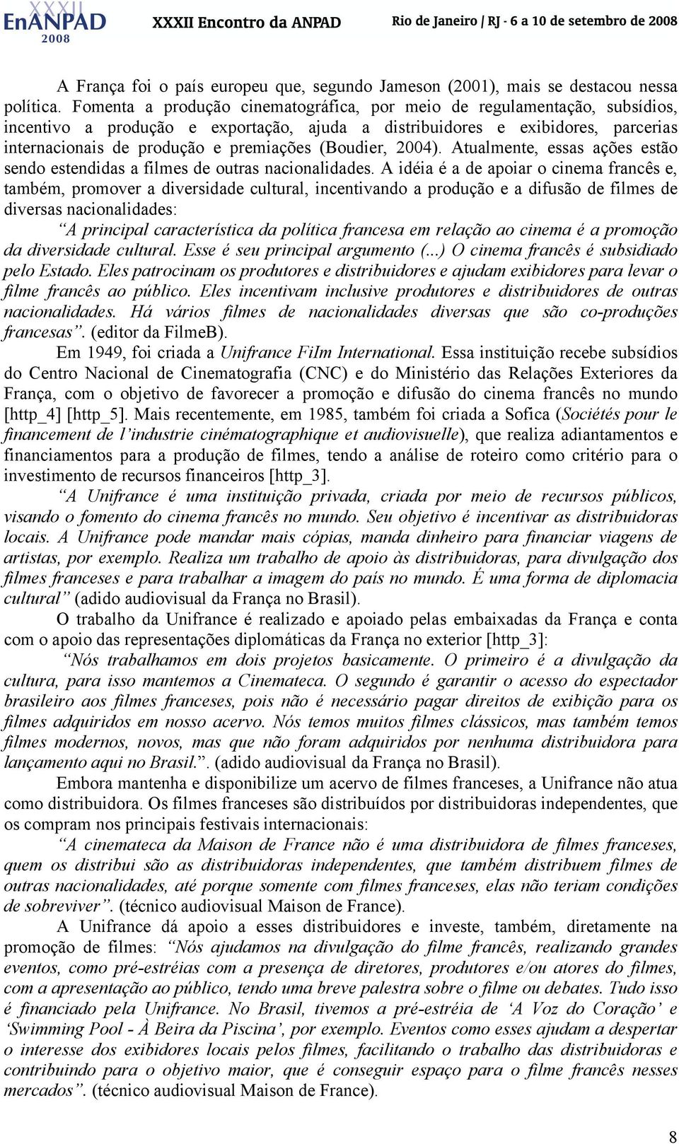 (Boudier, 2004). Atualmente, essas ações estão sendo estendidas a filmes de outras nacionalidades.