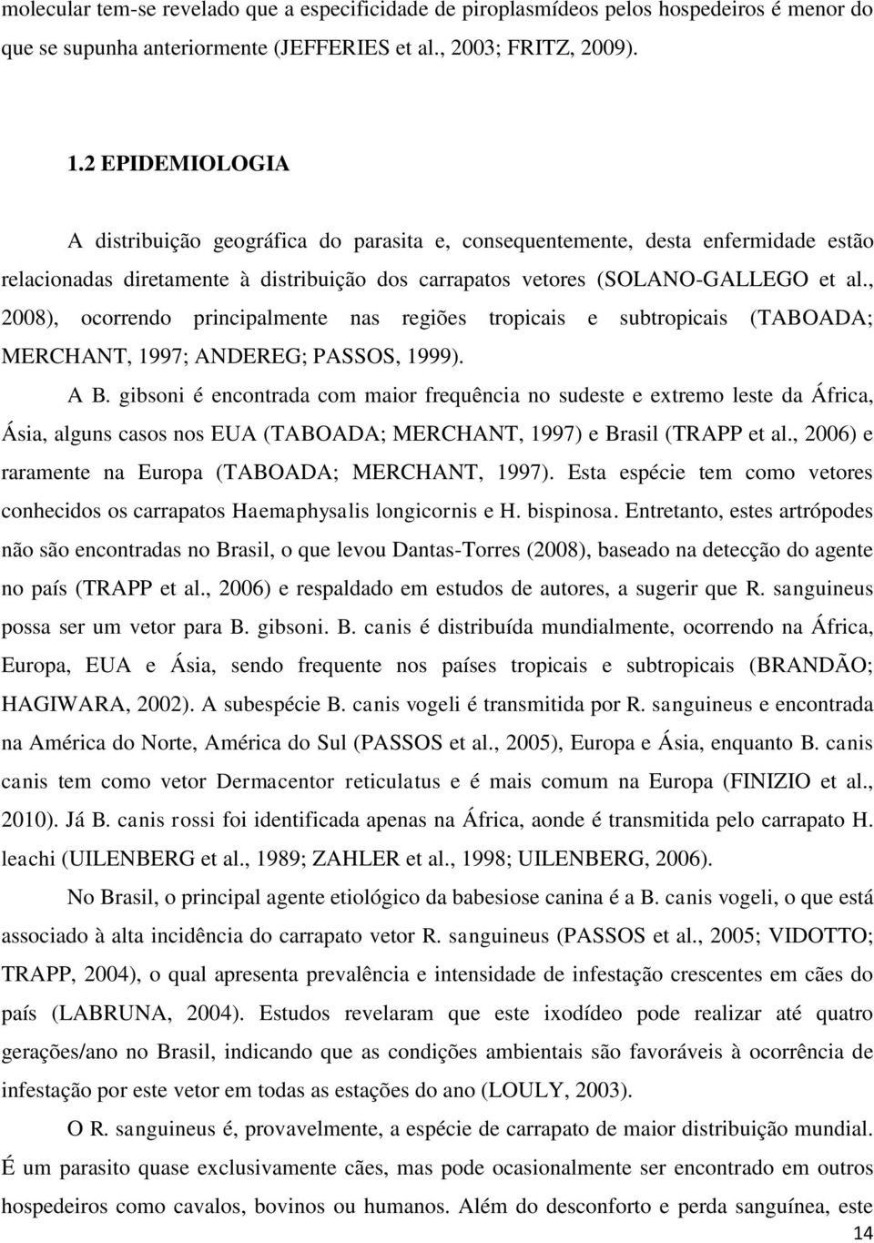 , 2008), ocorrendo principalmente nas regiões tropicais e subtropicais (TABOADA; MERCHANT, 1997; ANDEREG; PASSOS, 1999). A B.