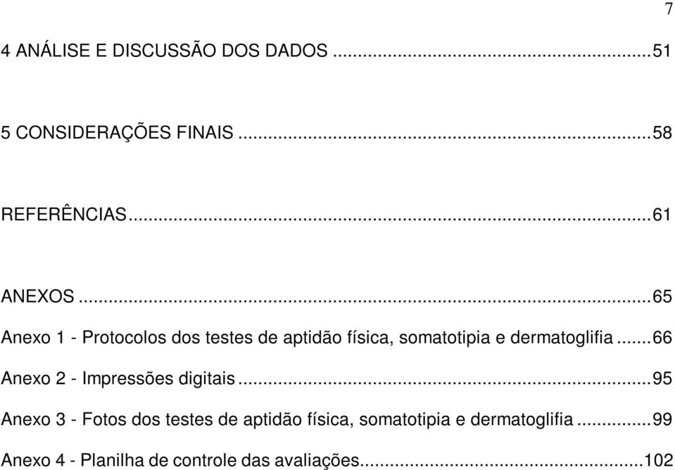 ..65 Anexo 1 - Protocolos dos testes de aptidão física, somatotipia e dermatoglifia.