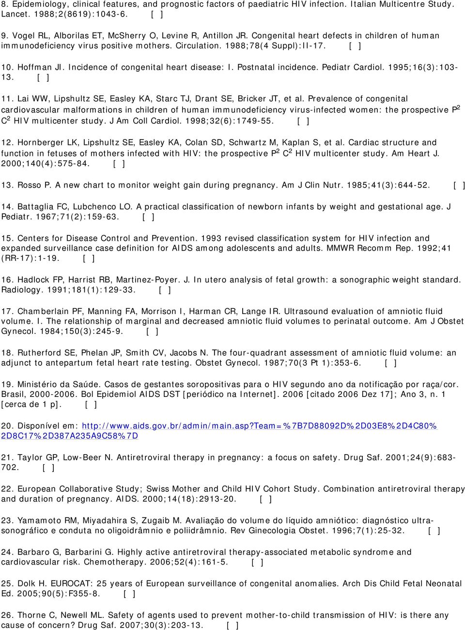 Hoffman JI. Incidence of congenital heart disease: I. Postnatal incidence. Pediatr Cardiol. 1995;16(3):103-13. [ ] 11. Lai WW, Lipshultz SE, Easley KA, Starc TJ, Drant SE, Bricker JT, et al.