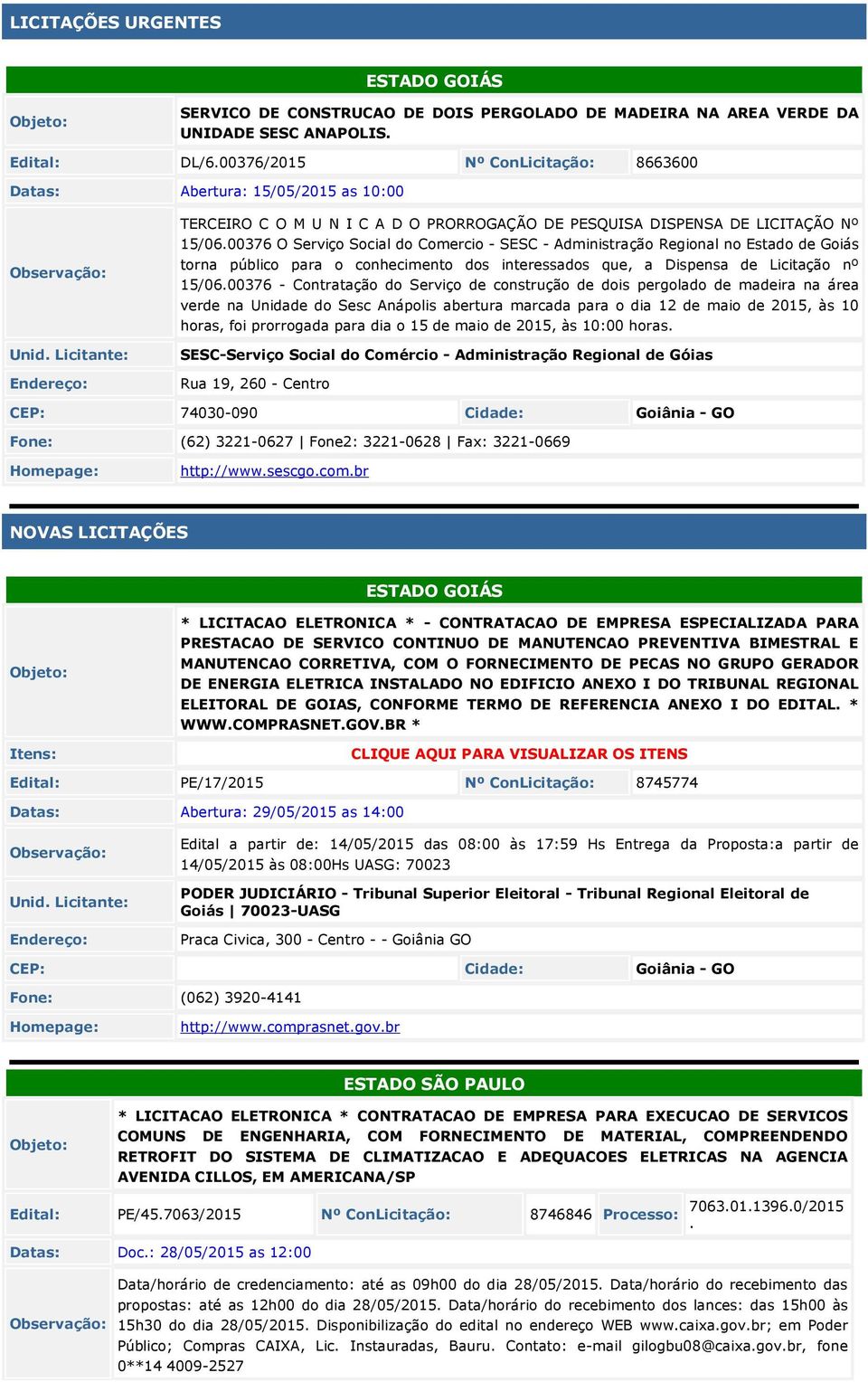 00376 O Serviço Social do Comercio - SESC - Administração Regional no Estado de Goiás torna público para o conhecimento dos interessados que, a Dispensa de Licitação nº 1/06.