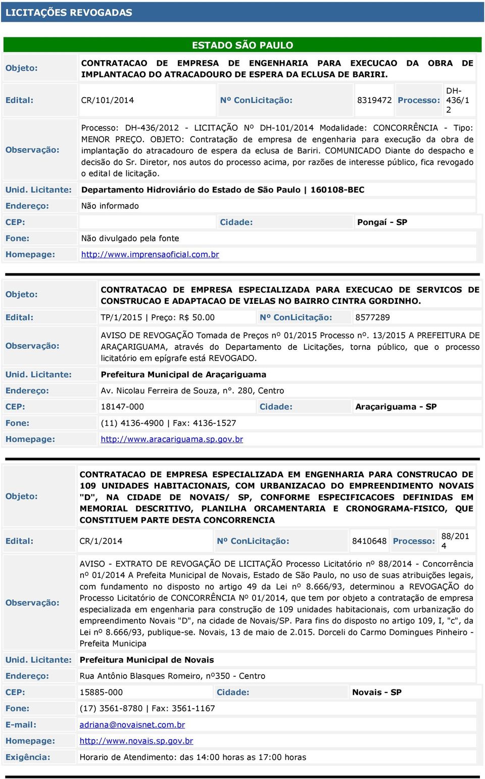 OBJETO: Contratação de empresa de engenharia para execução da obra de implantação do atracadouro de espera da eclusa de Bariri. COMUNICADO Diante do despacho e decisão do Sr.