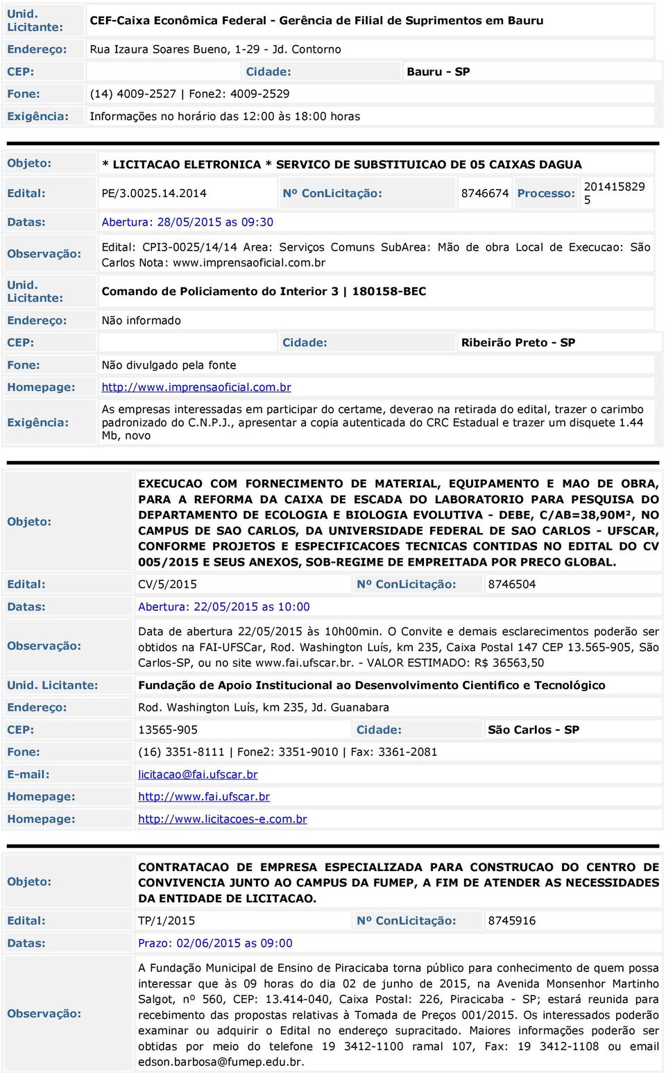 002.14.2014 Nº ConLicitação: 8746674 Processo: 20141829 Datas: Abertura: 28/0/201 as 09:30 Unid.