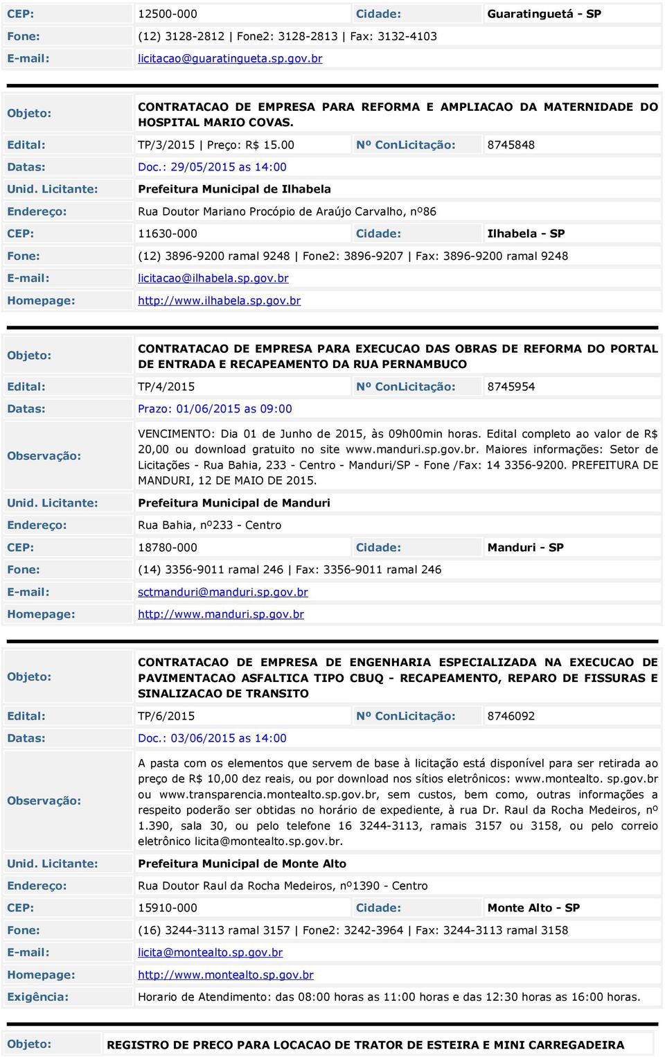 : 29/0/201 as 14:00 Prefeitura Municipal de Ilhabela Rua Doutor Mariano Procópio de Araújo Carvalho, nº86 CEP: 11630-000 Ilhabela - SP Fone: (12) 3896-9200 ramal 9248 Fone2: 3896-9207 Fax: 3896-9200