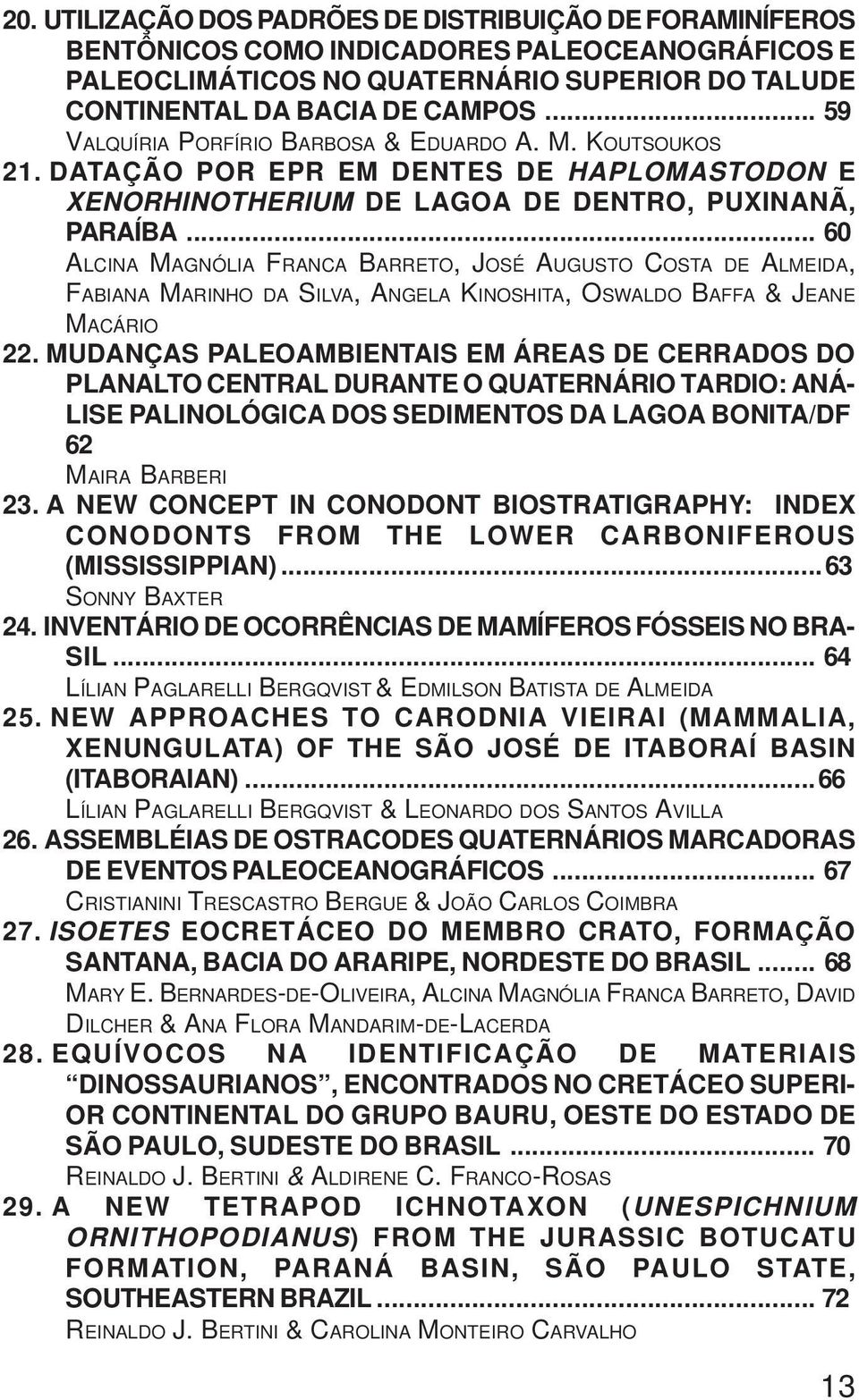 .. 60 ALCINA MAGNÓLIA FRANCA BARRETO, JOSÉ AUGUSTO COSTA DE ALMEIDA, FABIANA MARINHO DA SILVA, ANGELA KINOSHITA, OSWALDO BAFFA & JEANE MACÁRIO 22.