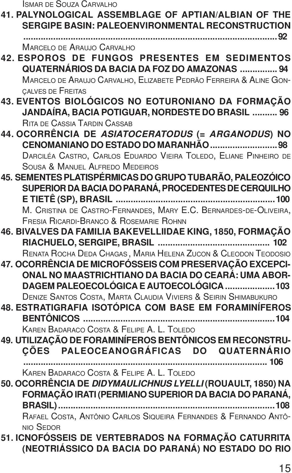 EVENTOS BIOLÓGICOS NO EOTURONIANO DA FORMAÇÃO JANDAÍRA, BACIA POTIGUAR, NORDESTE DO BRASIL... 96 RITA DE CASSIA TARDIN CASSAB 44.