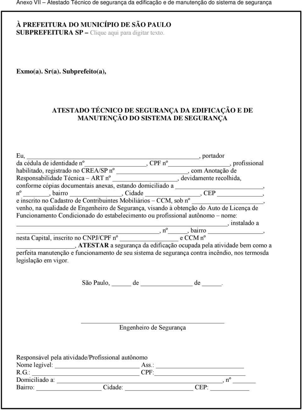 domiciliado a, nº, bairro, Cidade, CEP, e inscrito no Cadastro de Contribuintes Mobiliários CCM, sob nº, venho, na qualidade de Engenheiro de Segurança, visando à obtenção do Auto de Licença de