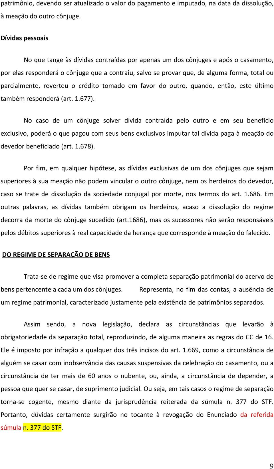 parcialmente, reverteu o crédito tomado em favor do outro, quando, então, este último também responderá (art. 1.677).