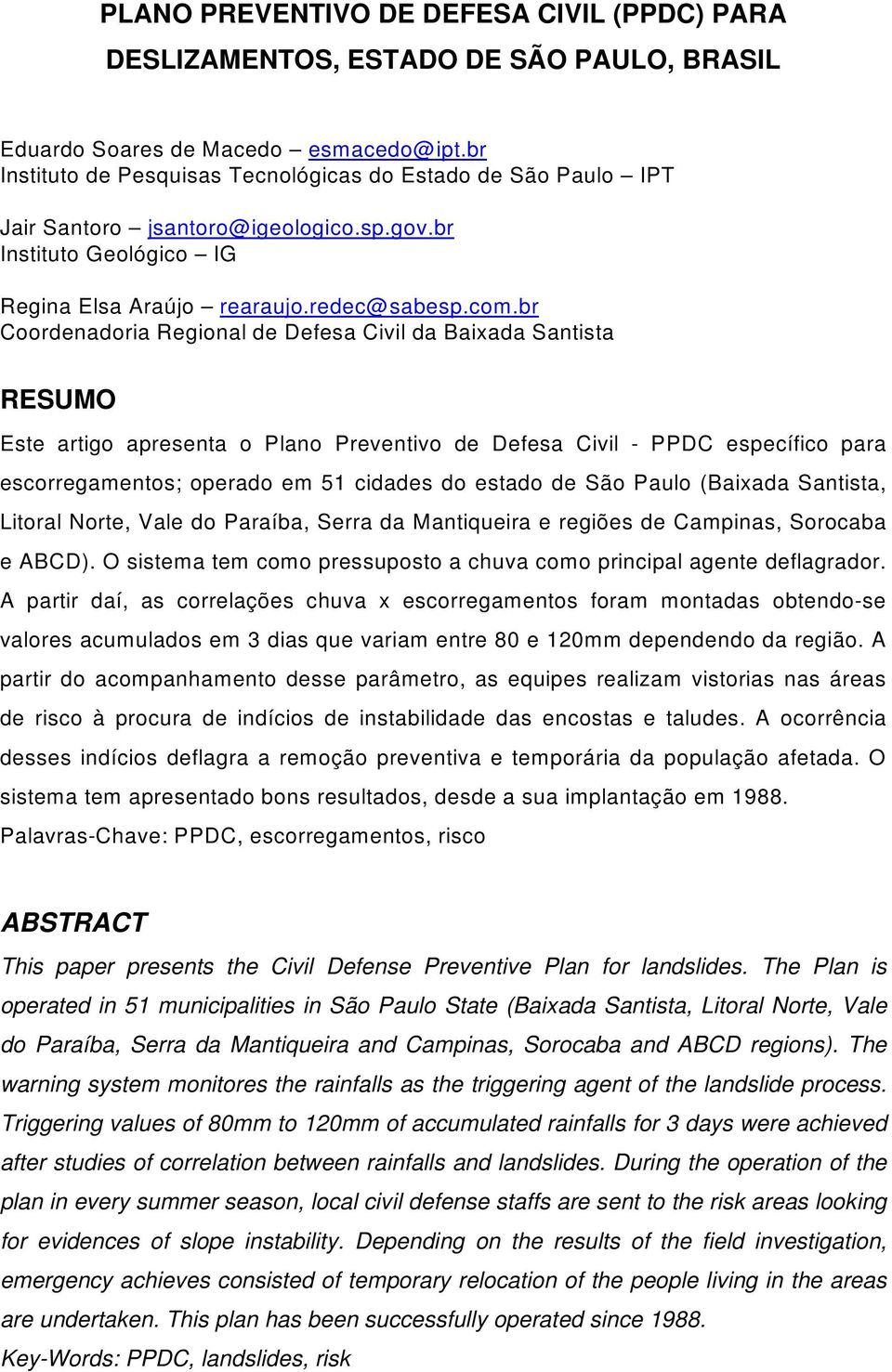 br Coord e nad oria Re gional d e De fe sa Civil d a Baix ad a Santista RSUMO ste artigo ap re se nta o Plano Pre ve ntivo d e De fe sa Civil - PPDC e sp e cífico p ara e scorre gam e ntos; ope rad o