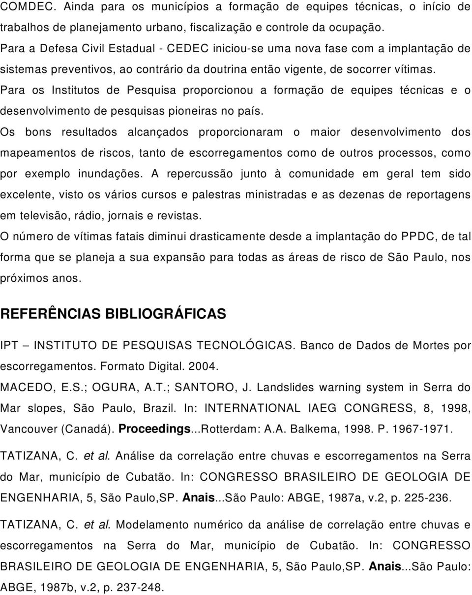 Para os Institu tos d e Pe squ isa proporcionou a form ação d e e qu ipe s técnicas e o desenvolvimento de pesquisas pioneiras no país.