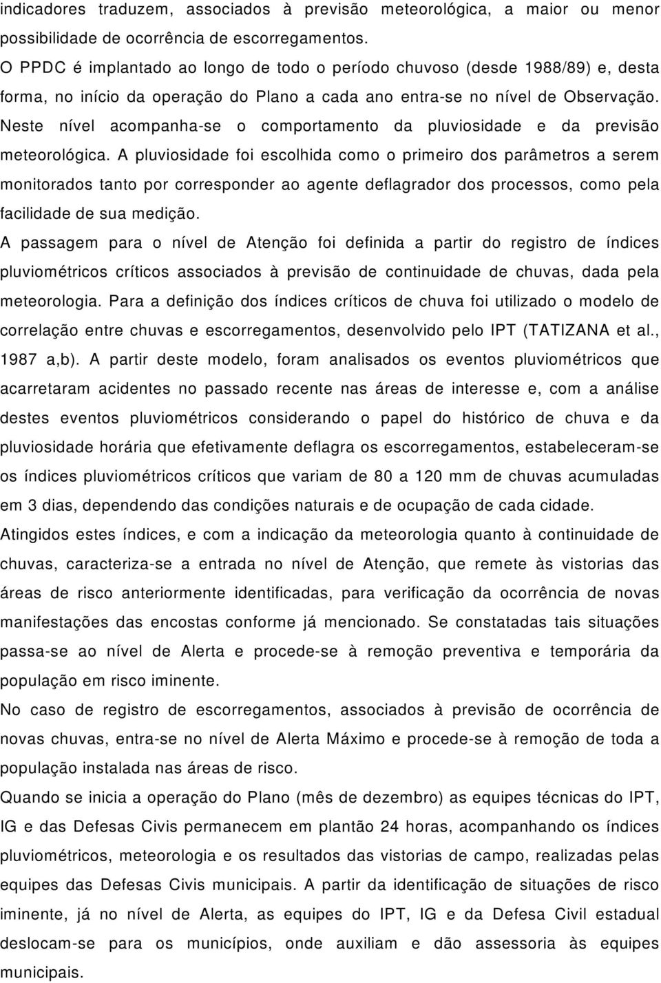 Neste nível acom panha-se o com portam ento da plu viosid ade e d a previsão m e te orológica.