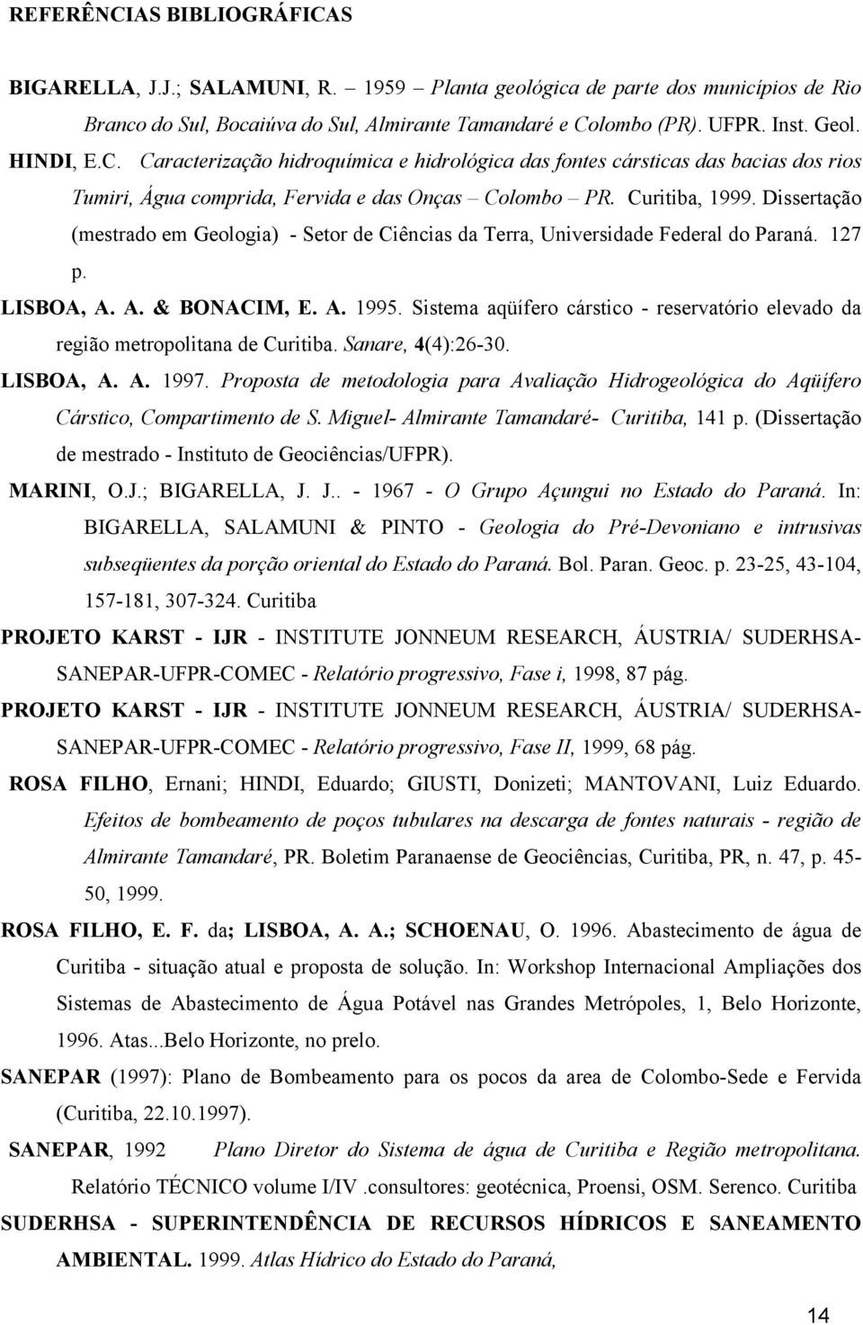 Dissertação (mestrado em Geologia) - Setor de Ciências da Terra, Universidade Federal do Paraná. 7 p. LISBOA, A. A. & BONACIM, E. A. 1995.