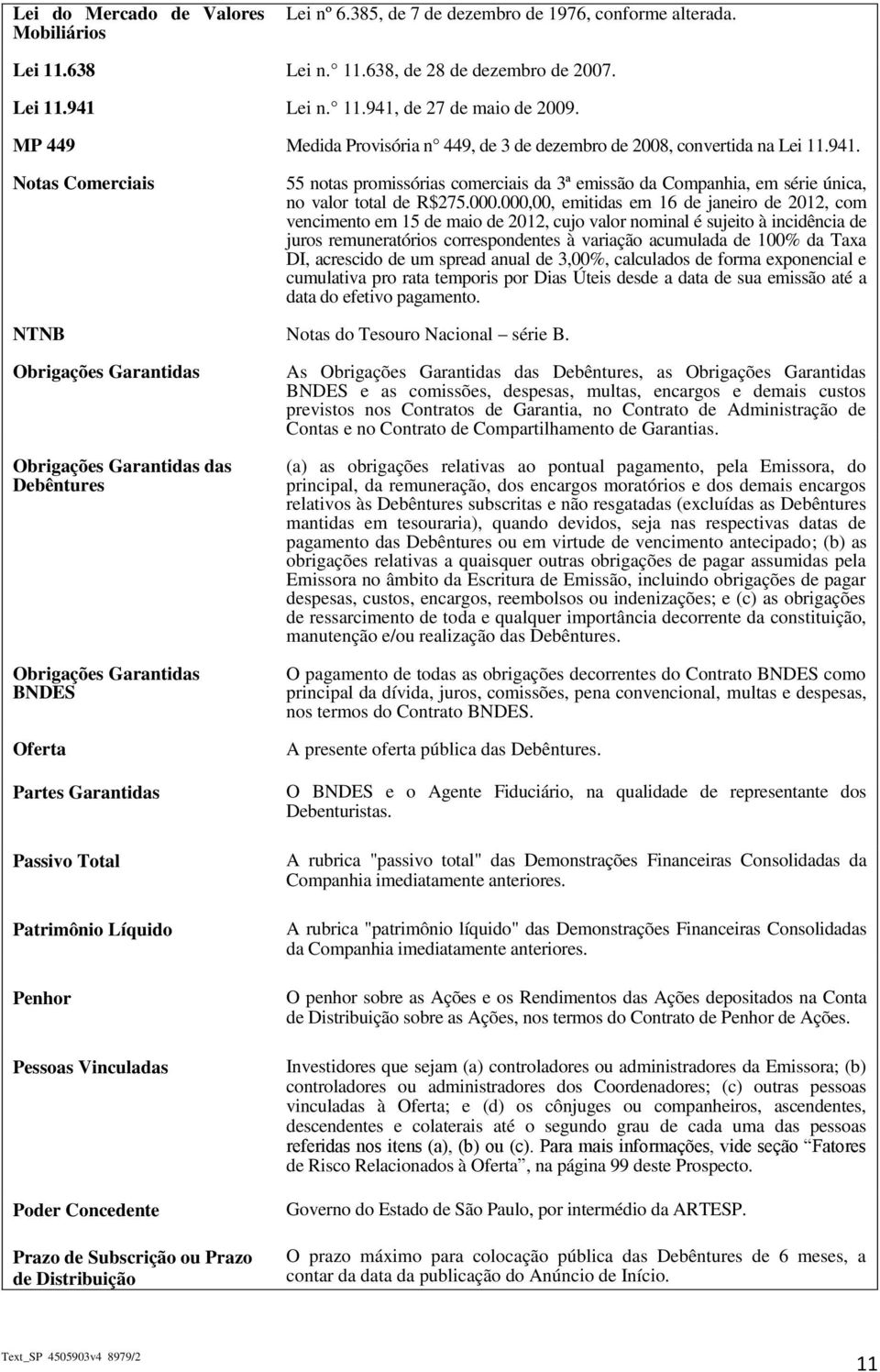 Notas Comerciais 55 notas promissórias comerciais da 3ª emissão da Companhia, em série única, no valor total de R$275.000.