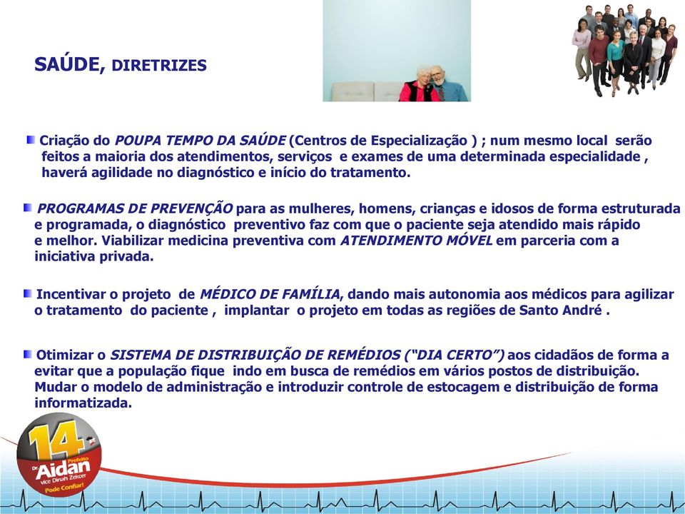 PROGRAMAS DE PREVENÇÃO para as mulheres, homens, crianças e idosos de forma estruturada e programada, o diagnóstico preventivo faz com que o paciente seja atendido mais rápido e melhor.