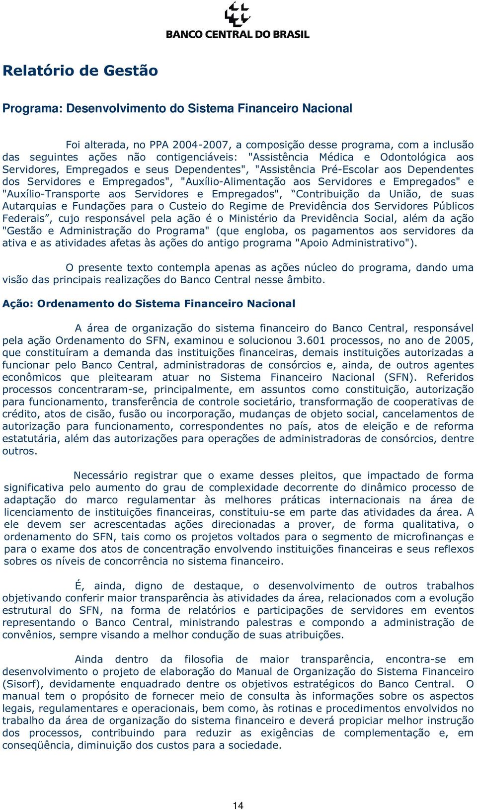 Empregados" e "Auxílio-Transporte aos Servidores e Empregados", Contribuição da União, de suas Autarquias e Fundações para o Custeio do Regime de Previdência dos Servidores Públicos Federais, cujo