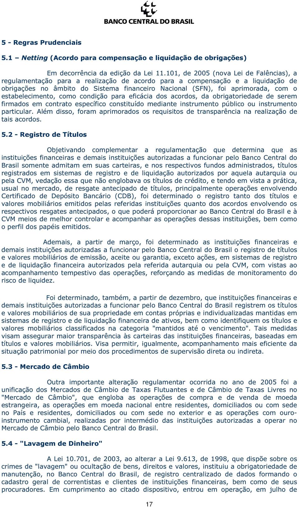 o estabelecimento, como condição para eficácia dos acordos, da obrigatoriedade de serem firmados em contrato específico constituído mediante instrumento público ou instrumento particular.