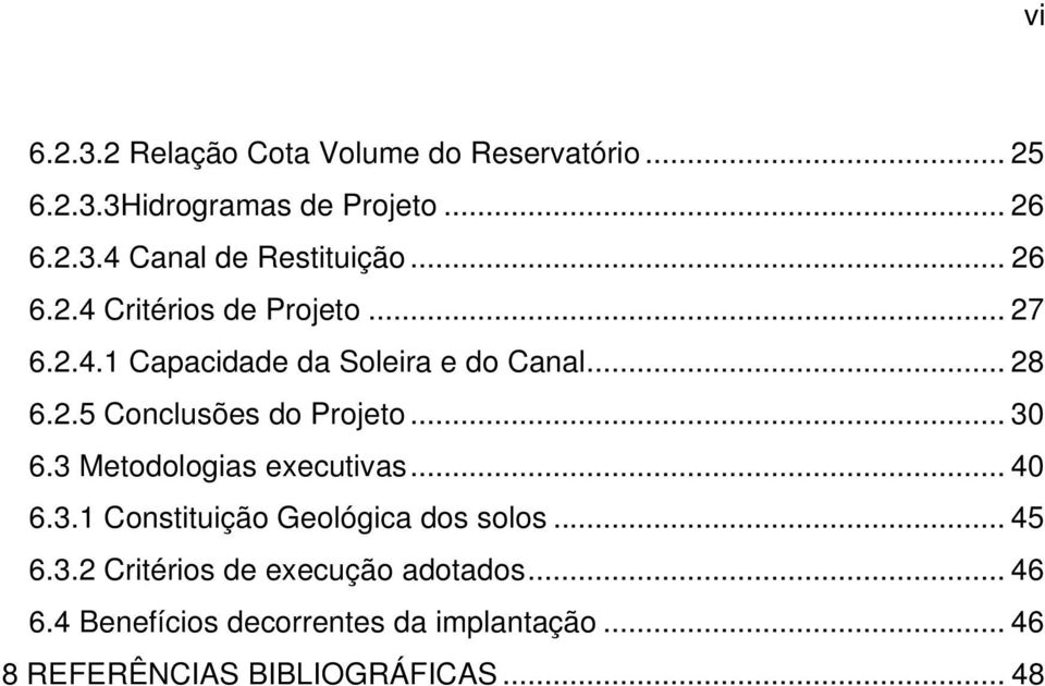 .. 30 6.3 Metodologias executivas... 40 6.3.1 Constituição Geológica dos solos... 45 6.3.2 Critérios de execução adotados.