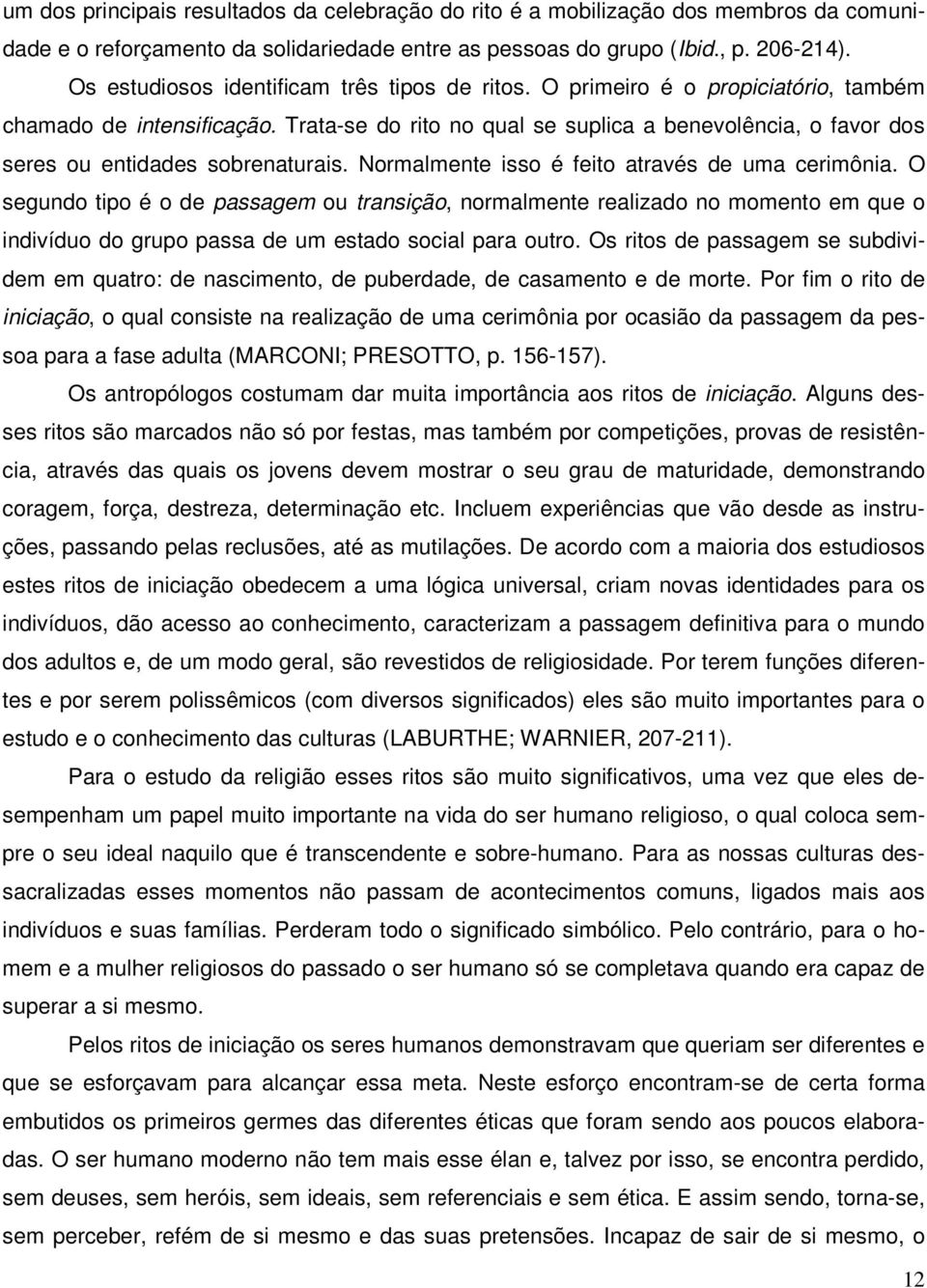 Trata-se do rito no qual se suplica a benevolência, o favor dos seres ou entidades sobrenaturais. Normalmente isso é feito através de uma cerimônia.