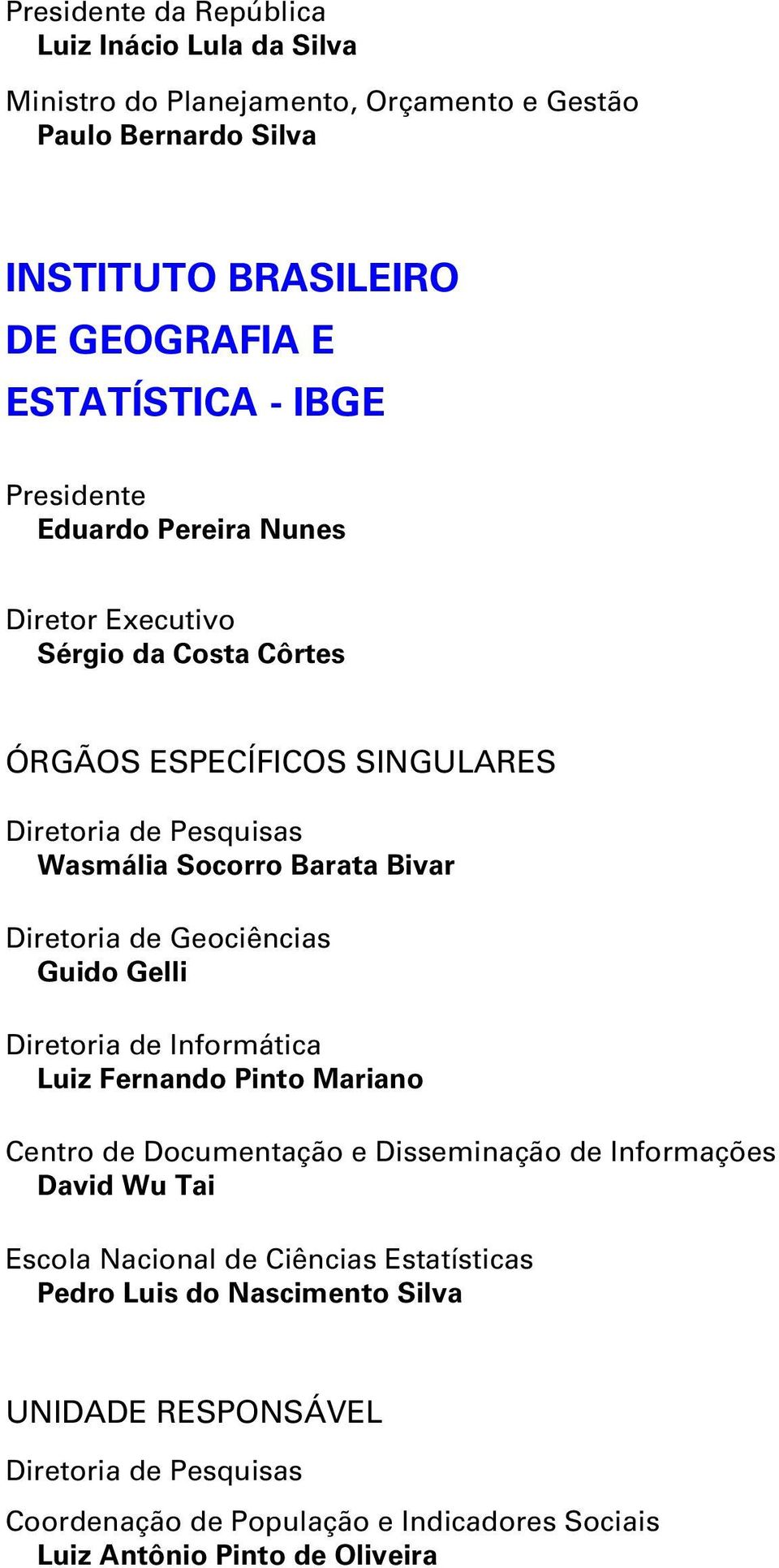 Diretoria de Geociências Guido Gelli Diretoria de Informática Luiz Fernando Pinto Mariano Centro de Documentação e Disseminação de Informações David Wu Tai Escola