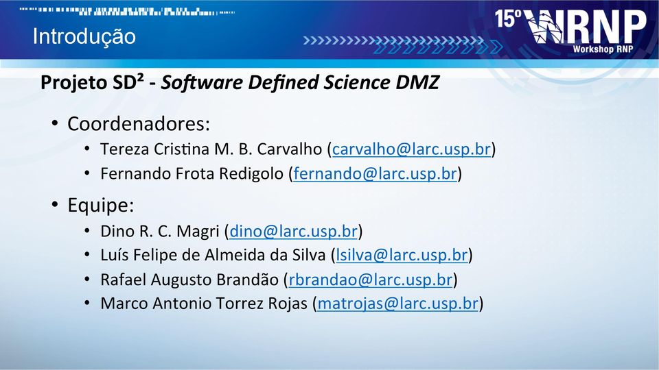 C. Magri (dino@larc.usp.br) Luís Felipe de Almeida da Silva (lsilva@larc.usp.br) Rafael Augusto Brandão (rbrandao@larc.