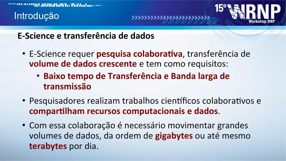 Pesquisadores realizam trabalhos cien1ficos colaboracvos e compar9lham recursos computacionais e dados.