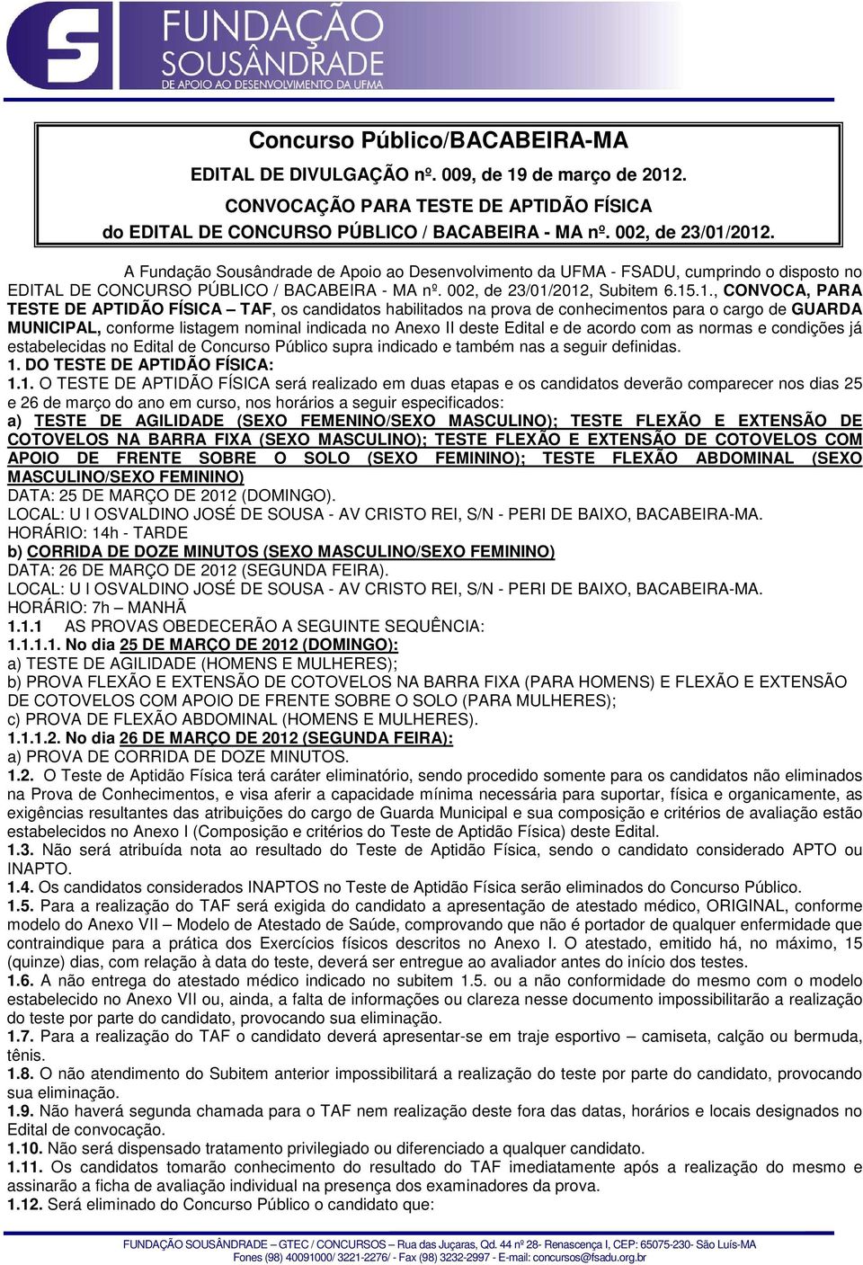 2012, Subitem 6.15.1., CONVOCA, PARA TESTE DE APTIDÃO FÍSICA TAF, os candidatos habilitados na prova de conhecimentos para o cargo de GUARDA MUNICIPAL, conforme listagem nominal indicada no Anexo II