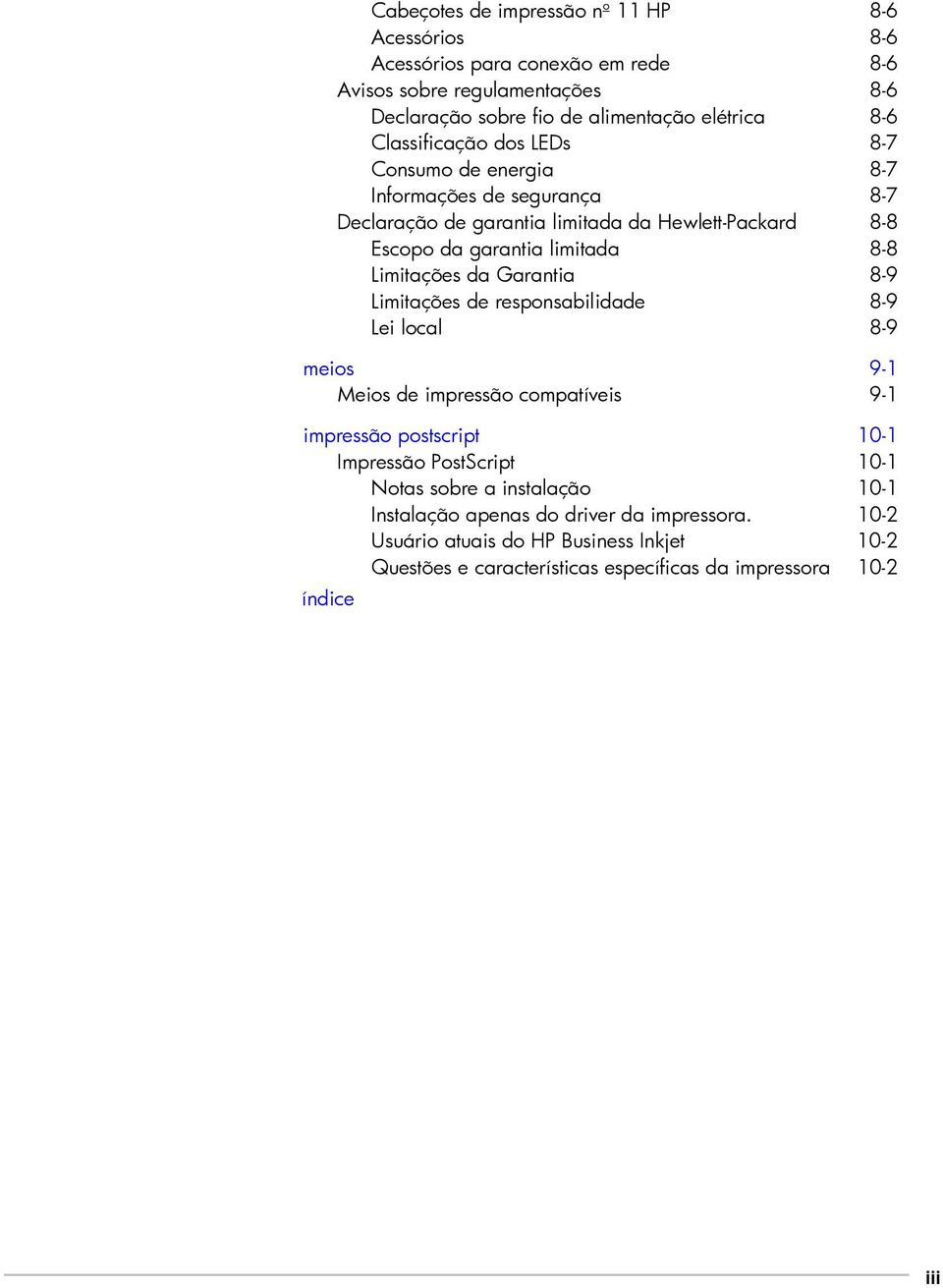 Limitações da Garantia 8-9 Limitações de responsabilidade 8-9 Lei local 8-9 meios 9-1 Meios de impressão compatíveis 9-1 impressão postscript 10-1 Impressão PostScript 10-1